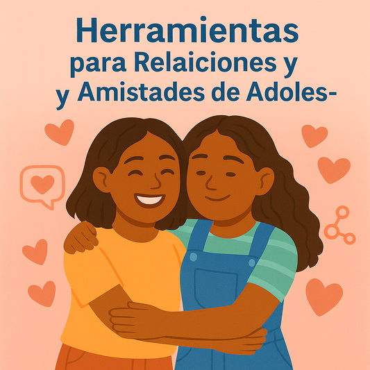 Herramientas para Relaciones y Amistades de Adolescentes